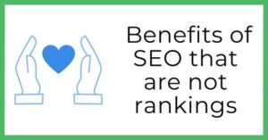 Benefits of SEo that are not about rankings